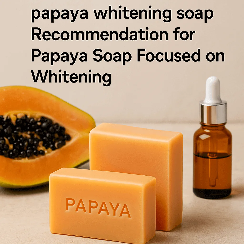 Papaya whitening soap comparison with other brightening soaps, emphasizing natural skin lightening benefits