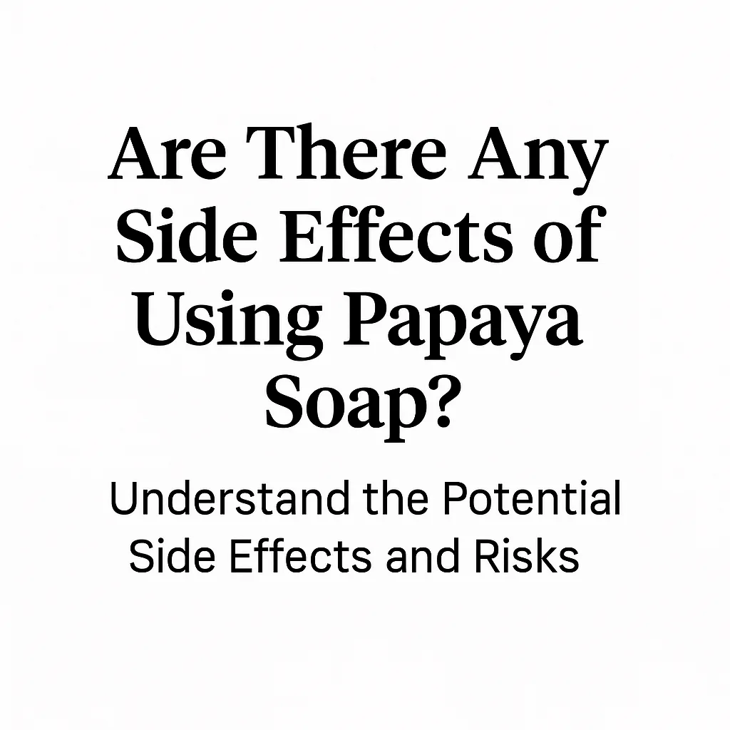 Graphic showing the side effects of papaya soap for sensitive skin users