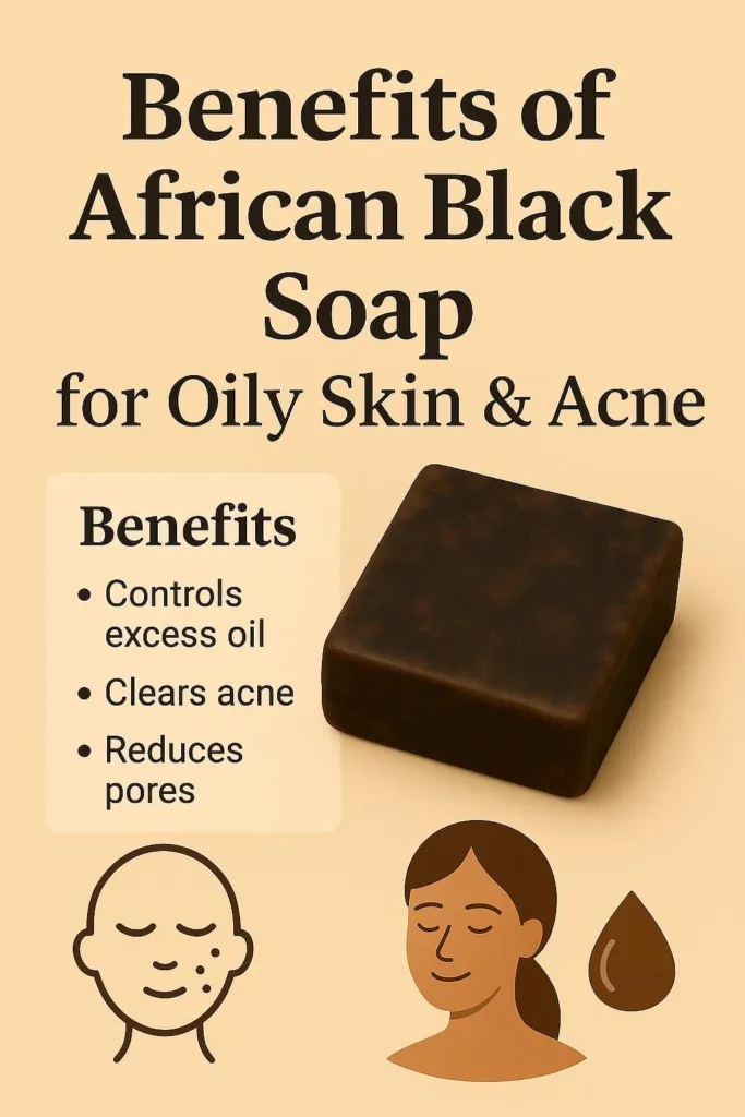 Benefits chart of African black soap for oily skin, showing how charcoal black soap helps reduce body acne and excess oil.
